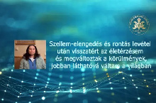 Szellem-elengedés és rontás levétel után visszatért az életérzésem és megváltoztak a körülmények